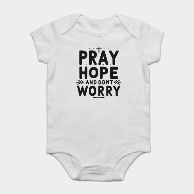 Pray Hope and Don’t Worry Baby Bodysuit by Frank Ring